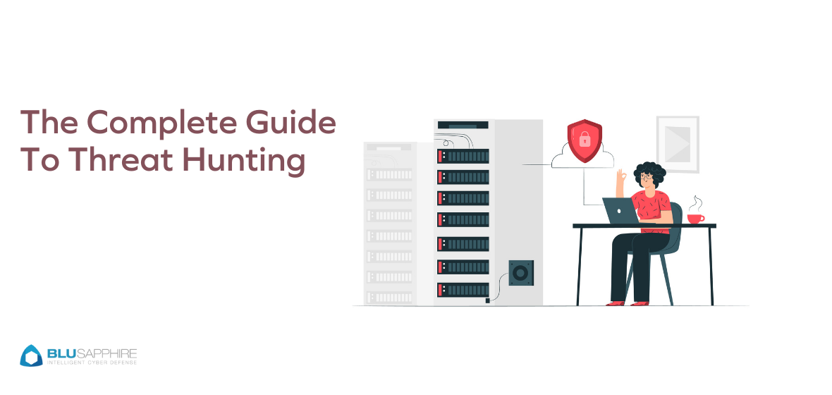 The Complete Guide To Threat Hunting